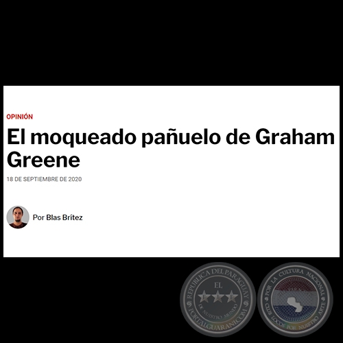 EL MOQUEADO PAÑUELO DE GRAHAM GREENE - Por BLAS BRÍTEZ - Viernes, 18 de Septiembre de 2020